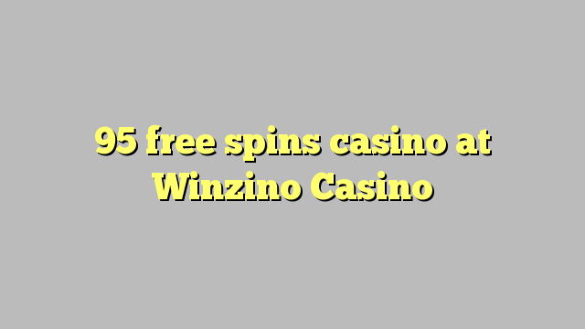 95 free spins casino at Winzino Casino