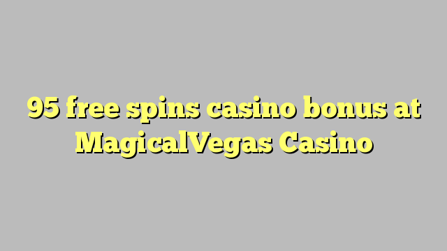 95 free spins casino bonus at MagicalVegas Casino