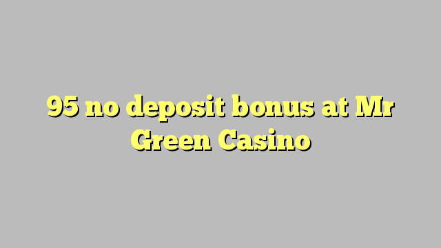 95 no deposit bonus at Mr Green Casino