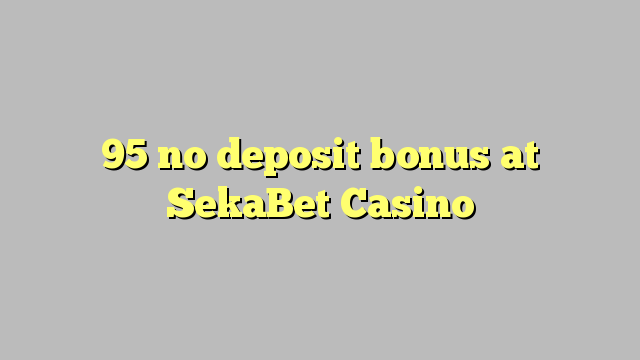 95 nema bonusa na SekaBet Casinou
