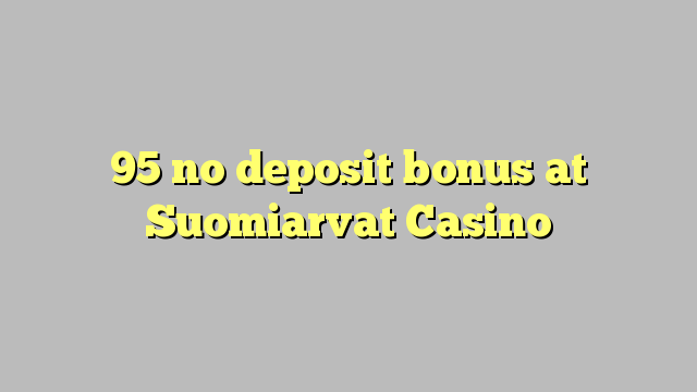 95 tiada bonus deposit di Suomiarvat Casino