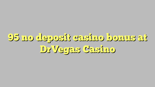 95 no deposit casino bonus at DrVegas Casino