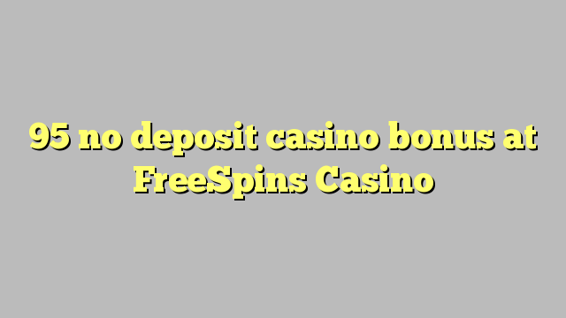 95 no deposit casino bonus at FreeSpins Casino