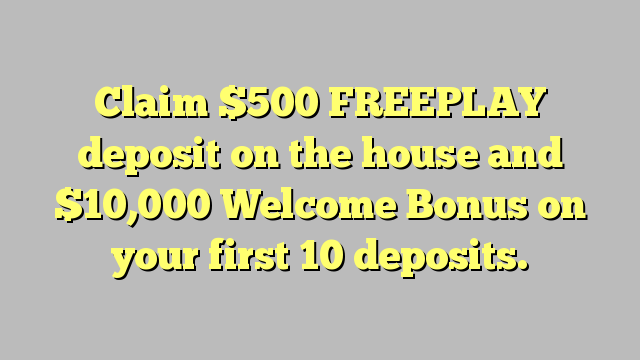 Claim 0 FREEPLAY deposit on the house and ,000 Welcome Bonus on your first 10 deposits.