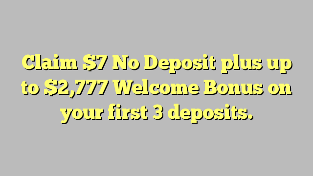 Claim $ 7 No Deposit plus op til $ 2,777 Velkomstbonus på dine første 3 indskud.
