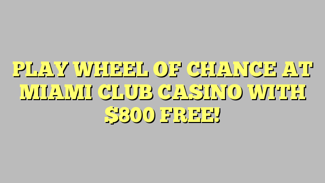 PLAY WHEEL OF CHANCE AT MIAMI CLUB CASINO WITH 0 FREE!