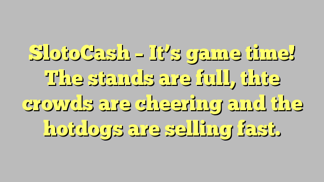 SlotoCash – It’s game time!  The stands are full, thte crowds are cheering and the hotdogs are selling fast.