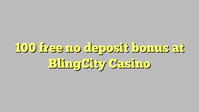 100 free no deposit bonus at BlingCity Casino