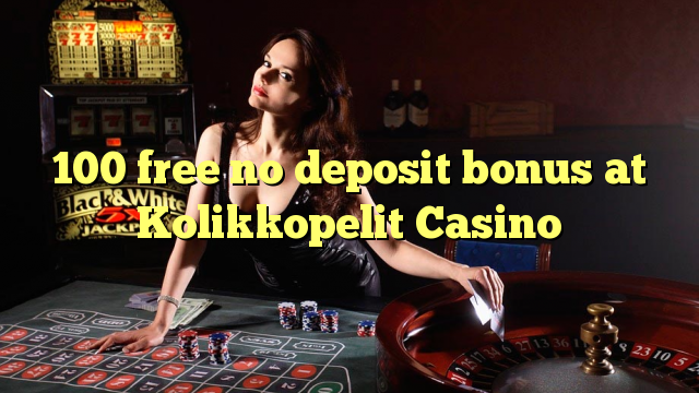 100 free no deposit bonus at Kolikkopelit Casino