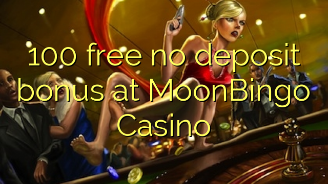 100 free no deposit bonus at MoonBingo Casino