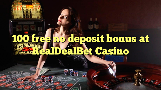 100 free no deposit bonus at RealDealBet Casino