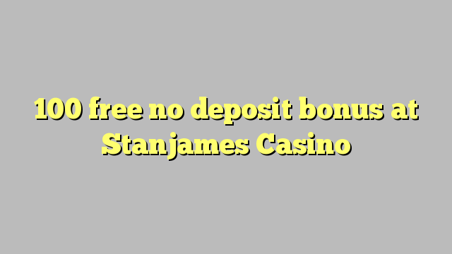 100 wewete kahore bonus tāpui i Stanjames Casino