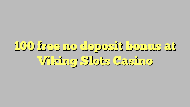 100 free no deposit bonus at Viking Slots Casino