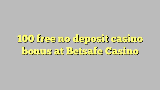 100 free no deposit casino bonus at Betsafe Casino