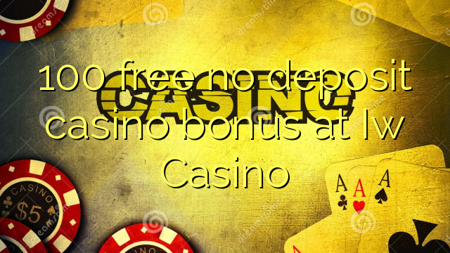 100 free no deposit casino bonus at Iw  Casino