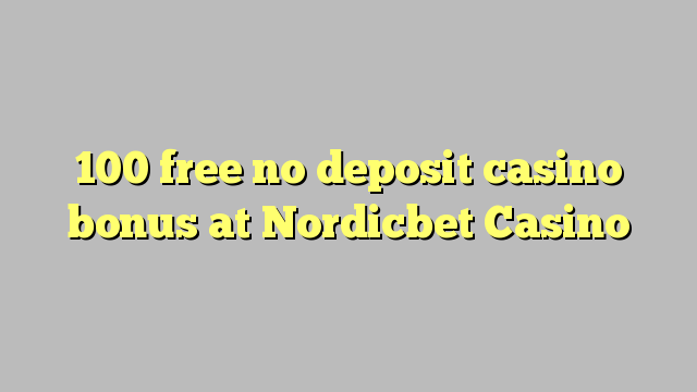 100 free no deposit casino bonus at Nordicbet Casino