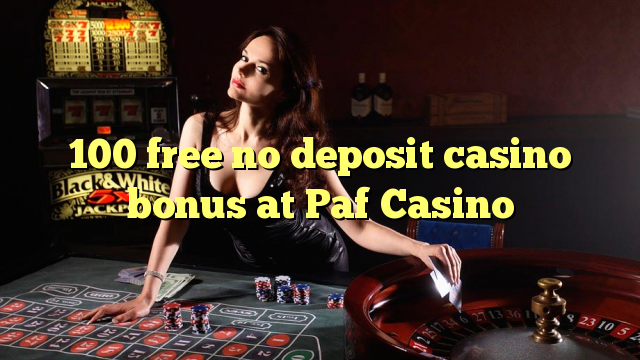 Ang 100 libre nga walay deposit casino bonus sa Paf Casino