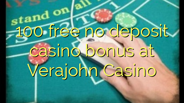 100 free no deposit casino bonus at Verajohn Casino