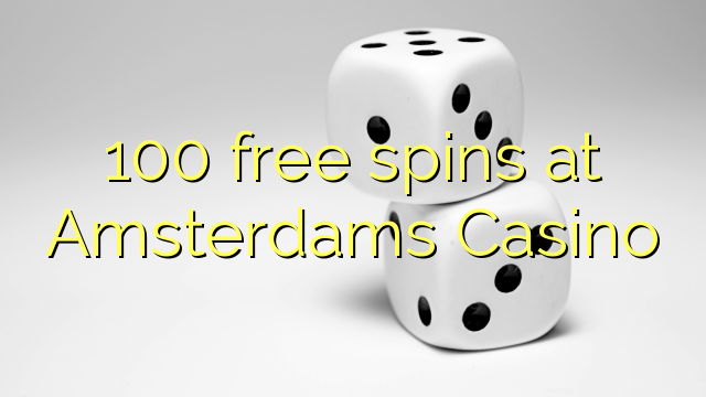 100 bezmaksas spins Amsterdams Casino