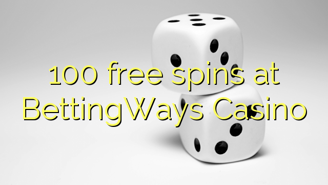 100 free spins at BettingWays Casino