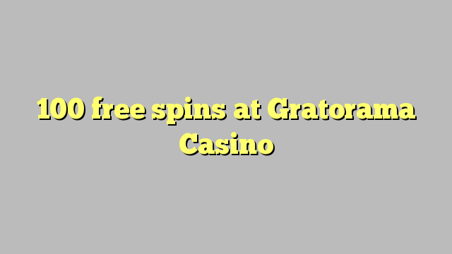 100 spins senza à Gratorama Casino