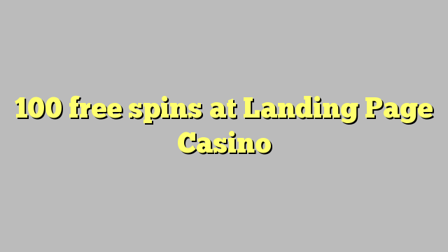 100 free spins at Landing Page Casino