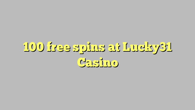 100 free spins at Lucky31 Casino