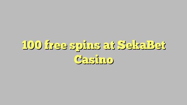 100 free spins at SekaBet Casino