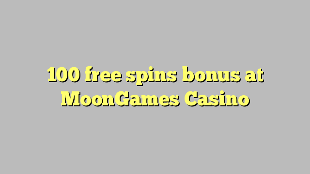 100 free spins bonus at MoonGames Casino