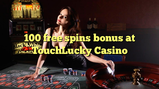 100 free spins bonus at TouchLucky Casino