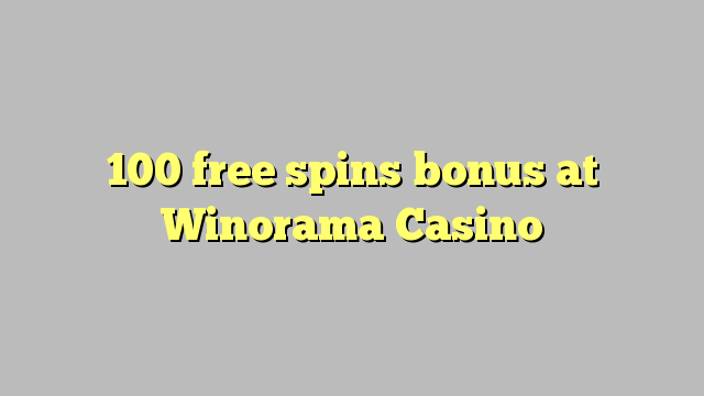 100 free spins bonus at Winorama Casino