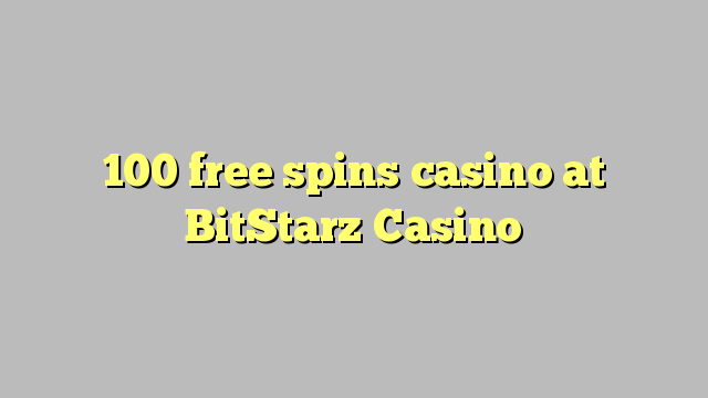 100 free spins casino at BitStarz Casino