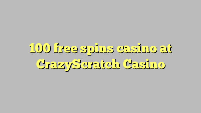 100 bébas spins kasino di CrazyScratch Kasino