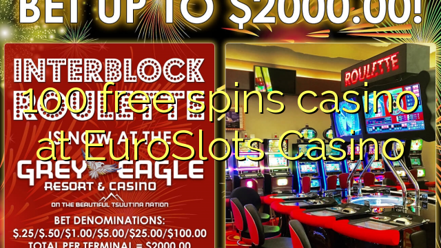 100 free spins casino at EuroSlots Casino