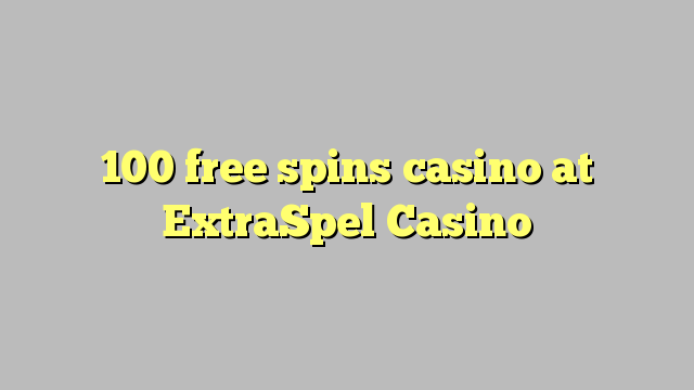 100 ຟຣີຫມຸນ casino ຢູ່ ExtraSpel Casino