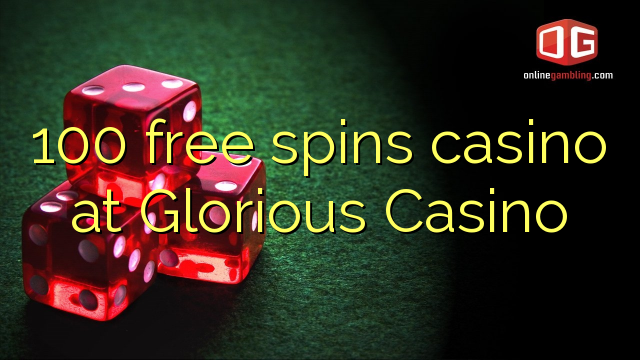 100 freespins casino på Glorious Casino
