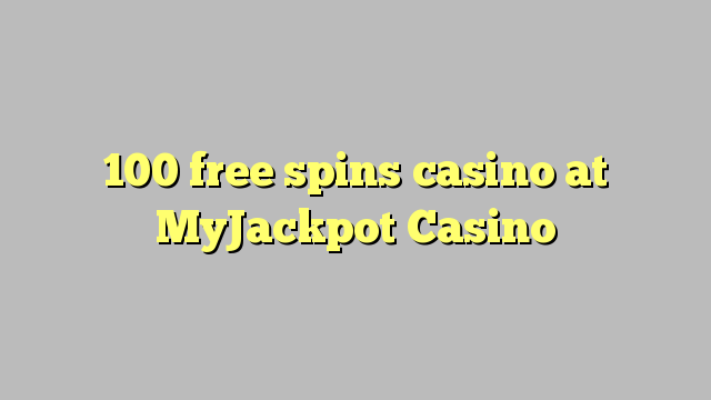 100 free spins casino at MyJackpot Casino