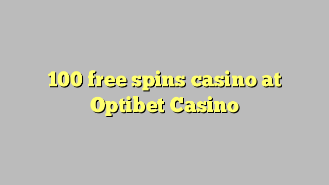 100 bepul Optibet Casino kazino Spin