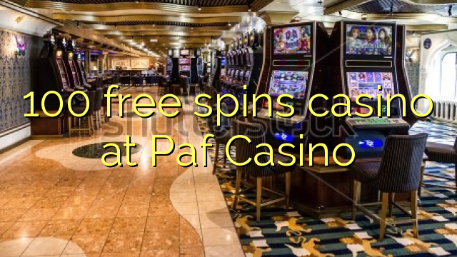 100 free spins casino at Paf Casino