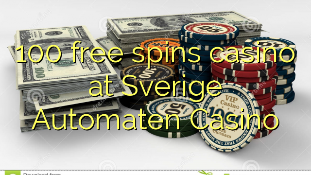 100 free spins casino at Sverige Automaten Casino