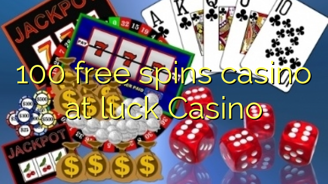 100 free spins casino at luck Casino