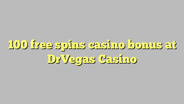 100 free spins casino bonus at DrVegas Casino