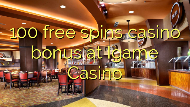 100 free spins casino bonus at Igame Casino