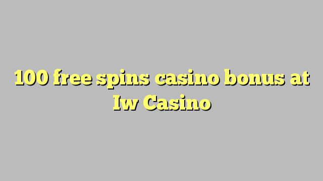 100 free spins casino bonus at Iw  Casino