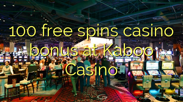 Ang 100 free spins casino bonus sa Kaboo Casino