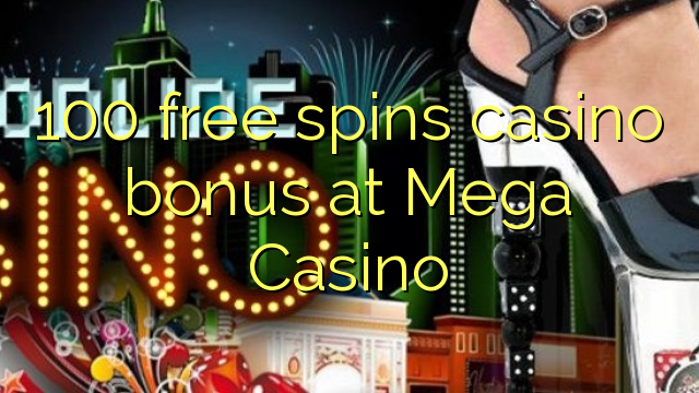 100 miễn phí tiền thưởng casino tại Mega Casino
