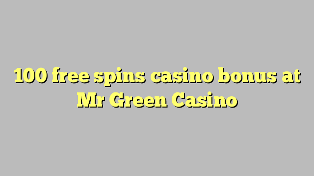 100 darmowych gier kasyno bonus w Mr Green Casino