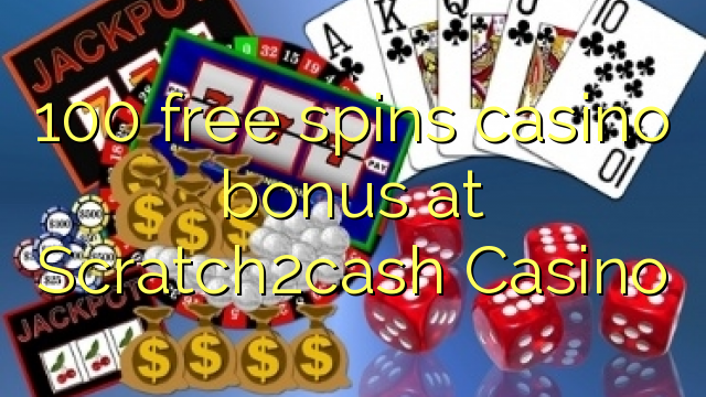 100 free spins casino bonus at Scratch2cash Casino