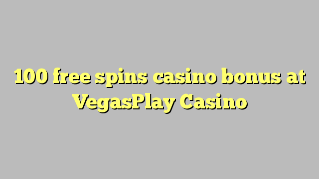 100 gratis spins casino bonus bij VegasPlay Casino