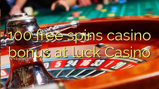 100 free spins casino bonus at luck Casino